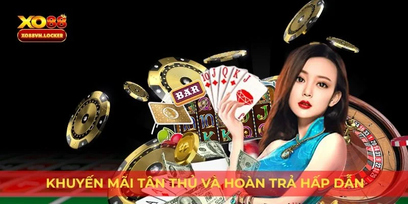 Khuyến mãi tân thủ và hoàn trả hấp dẫn