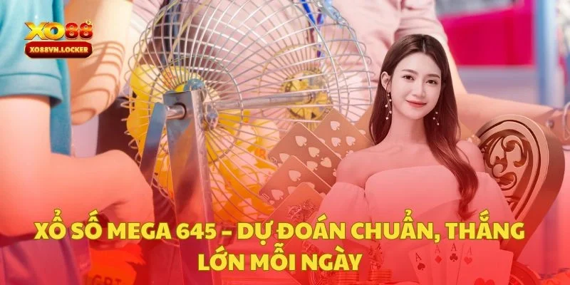 Xổ Số Mega 645 – Dự Đoán Chuẩn, Thắng Lớn Mỗi Ngày